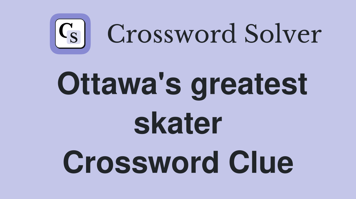 Ottawa's greatest skater Crossword Clue Answers Crossword Solver